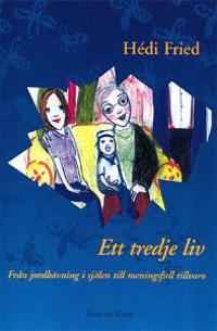 Ett tredje liv : Från jordbävning i själen till meningsfull tillvaro