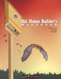 The Bat House Builder's Handbook