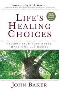 Life's Healing Choices: Freedom from Your Hurts, Hang-Ups, and Habits
