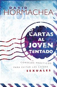 Cartas Al Joven Tentado: Consejos Practicos Para Evitar Las Caidas Sexuales
