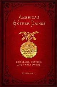 American & Other Drinks 1878 Reprint: Cocktails, Punches & Fancy Drinks