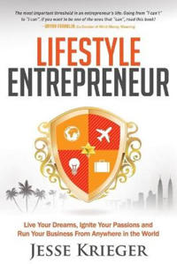 Lifestyle Entrepreneur: Live Your Dreams, Ignite Your Passions and Run Your Business from Anywhere in the World