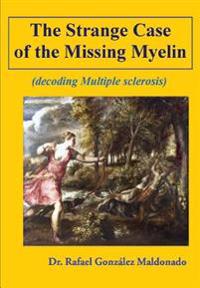 The Strange Case of the Missing Myelin: (Decoding Multiple Sclerosis)