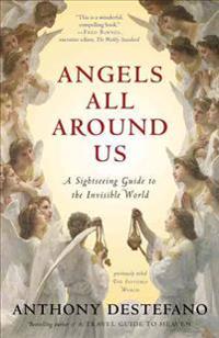 Angels All Around Us: A Sightseeing Guide to the Invisible World