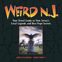 Weird N.J.: Your Travel Guide to New Jersey's Local Legends and Best Kept Secrets