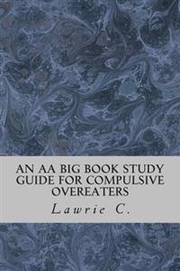An AA Big Book Study Guide for Compulsive Overeaters