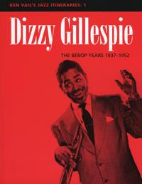 Dizzy Gillespie: the Bebop Years 1937-1952