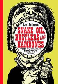 Snake Oil, Hustlers and Hambones