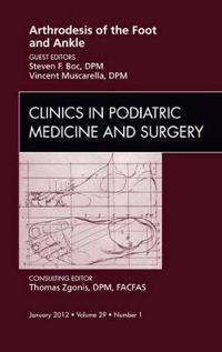 Arthrodesis of the Foot and Ankle, an Issue of Clinics in Podiatric Medicine and Surgery