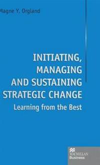Initiating, Managing and Sustaining Strategic Change