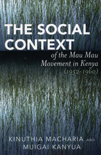 The Social Context of the Mau Mau Movement in Kenya (1952-1960)