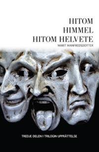 Hitom himmel hitom helvete: den avslutande delen i trilogin Upprättelse, baserad på ett av Härjedalens mera vidunderliga levandsöden