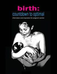Birth: Countdown to Optimal - Inspiration and Information for Pregnant Women