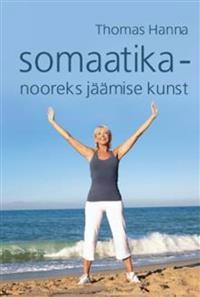 SOMAATIKA ? NOOREKS JÄÄMISE KUNST