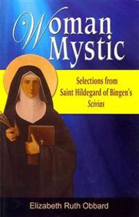 Woman Mystic: Selections from Saint Hildegard of Bingen's Scivias