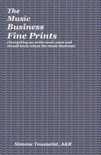 The Music Business Fine Prints, Everything an artist need, want and should know about the music business