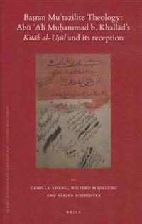 Basran Mu'tazilite Theology: Abu Ali Muhammad b. Khallad's Kitab al-usul and Its Reception: A Critical Edition of the Ziyadat Sharh al-usul by the Zay