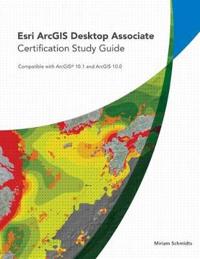 Esri Argis Desktop Associate Certification Study Guide