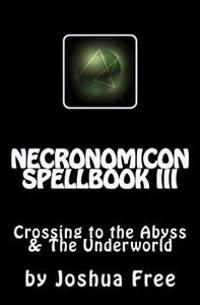 Necronomicon Spellbook III: Crossing to the Abyss & the Underworld