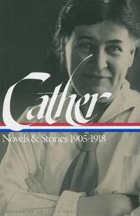 Willa Cather: Novels & Stories 1905-1918