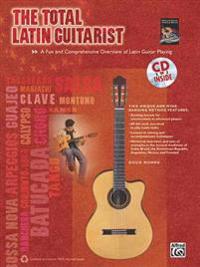 The Total Latin Guitarist: A Fun and Comprehensive Overview of Latin Guitar Playing [With CD (Audio)]