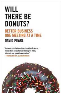 Will There Be Donuts?: Start a Business Revolution One Meeting at a Time