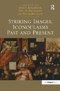 Striking Images, Iconoclasms Past and Present