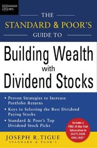 The Standard & Poor's Guide to Building Wealth with Dividend Stocks