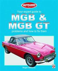 MGB and MGB GT - Your Expert Guide to Problems and How to Fix Them
