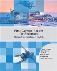 First German Reader for Beginners Bilingual for Speakers of English: First German Dual-Language Reader for Speakers of English with Bi-Directional Dic