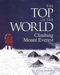 The Top of the World: Climbing Mt. Everest: Climbing Mount Everest