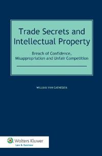 Trade Secrets Law and Intellectual Property: Breach of Confidence, Misappropriation and Unfair Competition