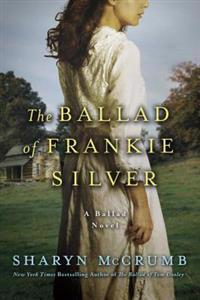 The Ballad of Frankie Silver: A Ballad Novel