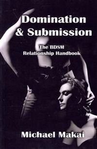 Domination & Submission: The Bdsm Relationship Handbook
