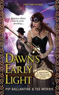 Dawn's Early Light: A Ministry of Peculiar Occurrences Novel