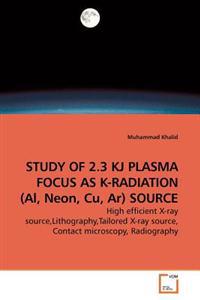 Study of 2.3 KJ Plasma Focus as K-Radiation (Al, Neon, Cu, AR) Source