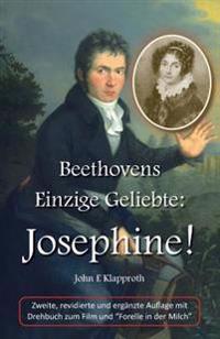 Beethovens Einzige Geliebte: Josephine! (2. Aufl.): Eine Biografie Der Einzigen Frau, Die Beethoven Jemals Geliebt Hat