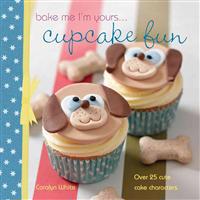 Bake Me I'm Yours ... Cupcake Fun - Over 25 Cute Cake Characters
