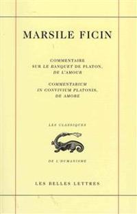Commentaire Sur Le Banquet de Platon, de L'Amour.: Commentarium in Convivium Platonis, de Amore.