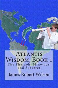 Atlantis Wisdom: The Pharaoh, Minotaur and Sorcerer
