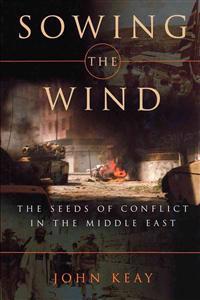 Sowing the Wind: The Seeds of Conflict in the Middle East