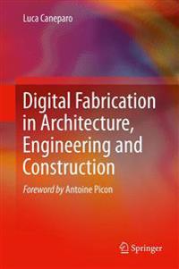 Digital Fabrication in Architecture, Engineering and Construction