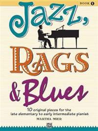 Jazz, Rags & Blues, Bk 1: 10 Original Pieces for the Late Elementary to Early Intermediate Pianist
