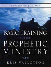 Basic Training for the Prophetic Ministry Revised Edition