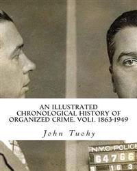 An Illustrated Chronological History of Organized Crime. Vol1. 1863-1949