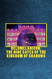 Delomelanicon: The Nine Gates of the Kingdom of Shadows: de Umbrarum Regni Novem Portis - An Anthology