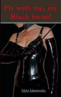 Fly with Me, My Black Swan!