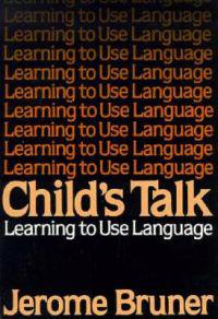 Child's Talk: Learning to Use Language