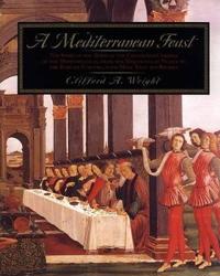 A Mediterranean Feast: The Story of the Birth of the Celebrated Cuisines of the Mediterranean, from the Merchants of Venice to the Barbary Co