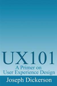 Ux101: A Primer on User Experience Design